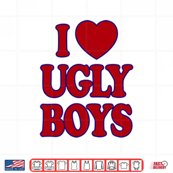 Design I Love Ugly Boys Shirt