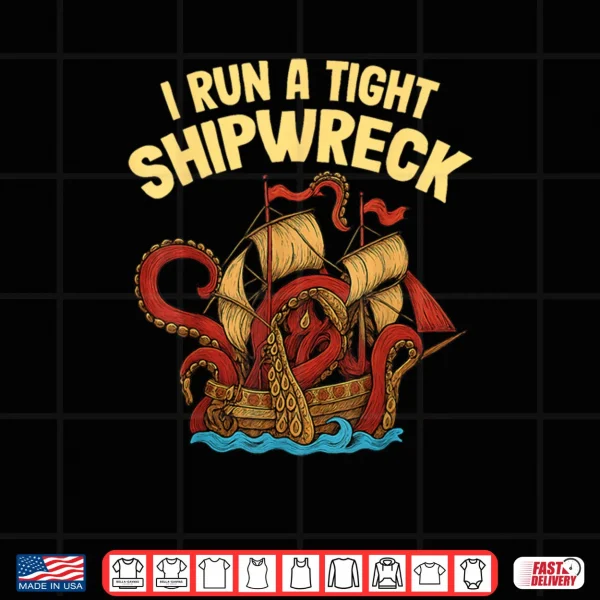 Design I Run a Tight Shipwreck Nautical Kraken Outfit Shirt
