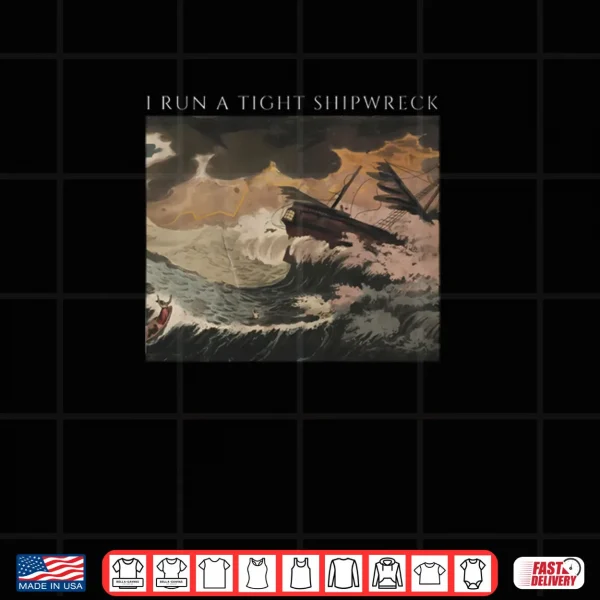 Design I Run a Tight Shipwreck Shirt