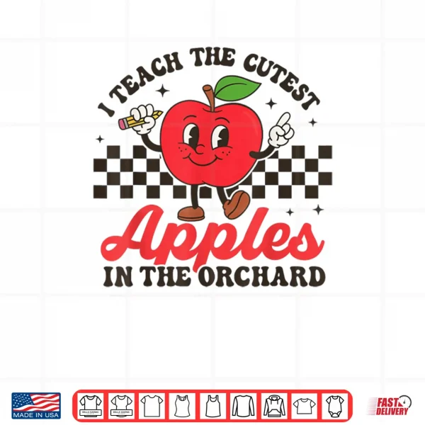 I Teach The Cutest Apples In The Orchard Shirt 3 Design I Teach The Cutest Apples In The Orchard Shirt