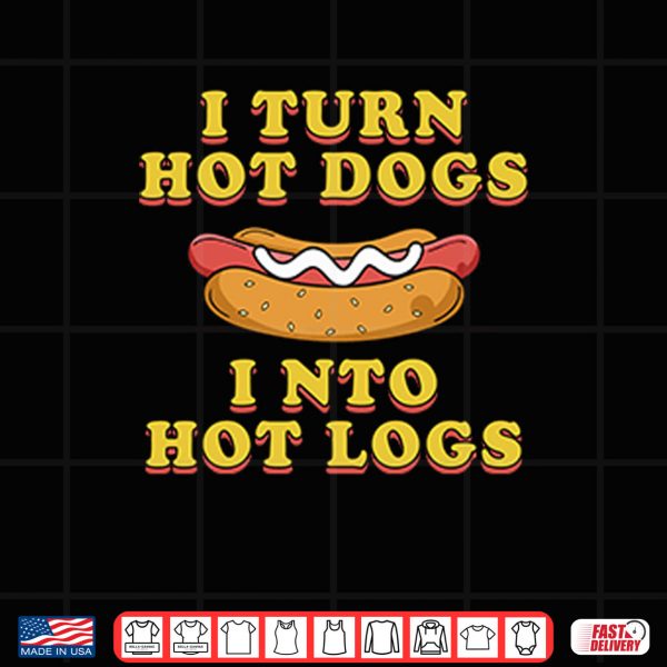 Design I Turn Hot Dogs Into Hot Logs Shirt