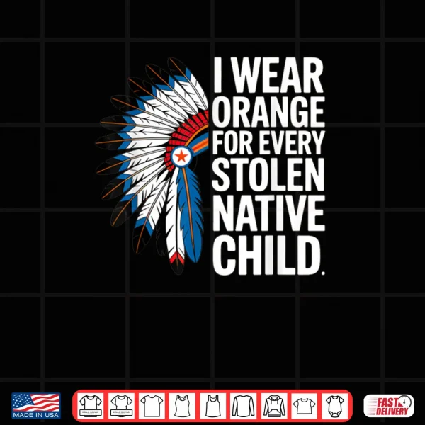I Wear Orange for Every American Native Child Unity Day Shirt 3 Design I Wear Orange for Every American Native Child Unity Day Shirt