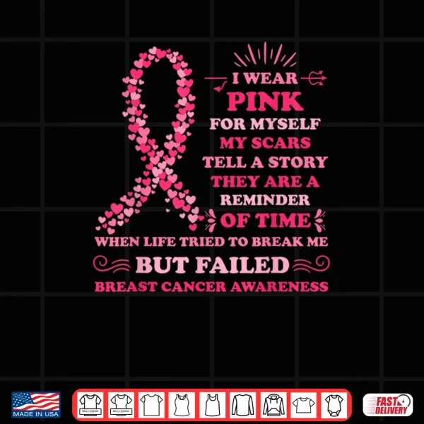 Design I Wear Pink for Myself My Scars Breast Cancer Awreness Shirt