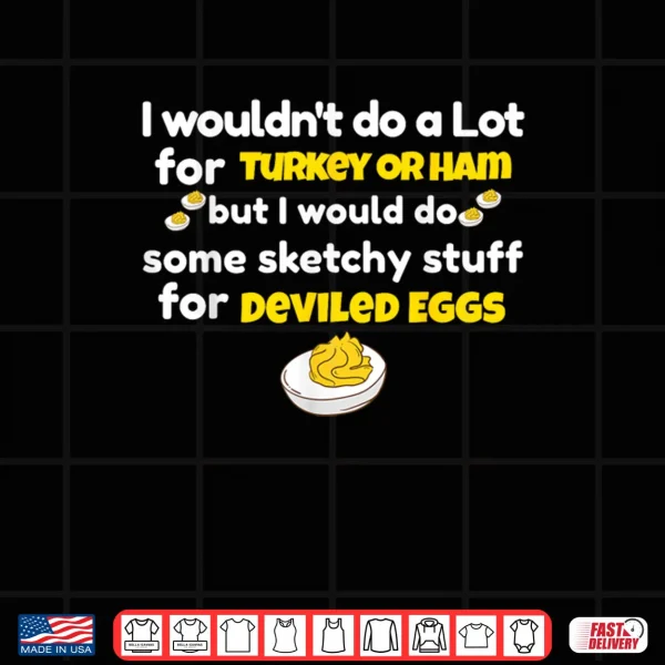 I Wouldn't Do A Lot for Turkey Or Ham Silly Egg Meme Quote Shirt 3 Design I Wouldnt Do A Lot for Turkey Or Ham Silly Egg Meme Quote Shirt