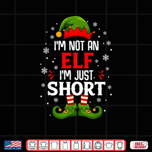 Design Im Not an Elf Im Just Short Funny Christmas Matching Family Shirt