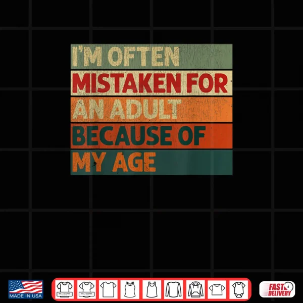 Design Im Often Mistaken for an Adult Because of My Age Shirt