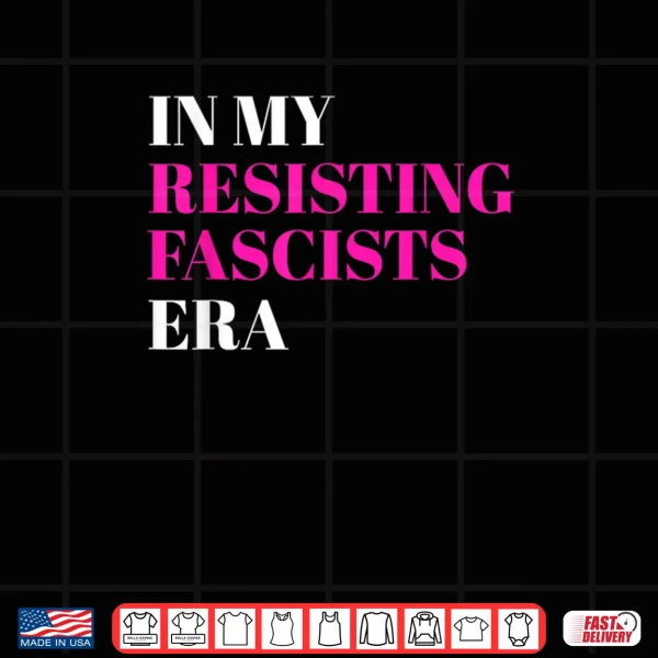 Design In My Resisting Fascists Era Shirt