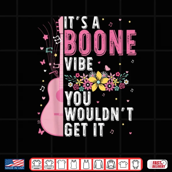 Design Its A Boone Vibe You Wouldnt Get It Shirt
