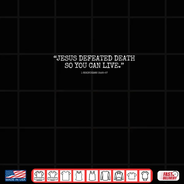 Design Jesus Defeated Death So You Can Live 15 55 57 Shirt 1