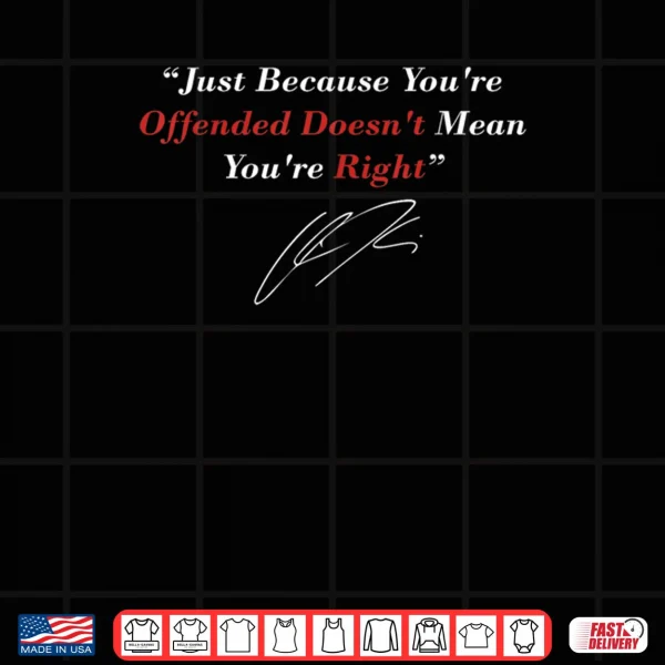 Just Because You are Offended Doesn't Mean You're Right Shirt 3 Design Just Because You are Offended Doesnt Mean Youre Right Shirt