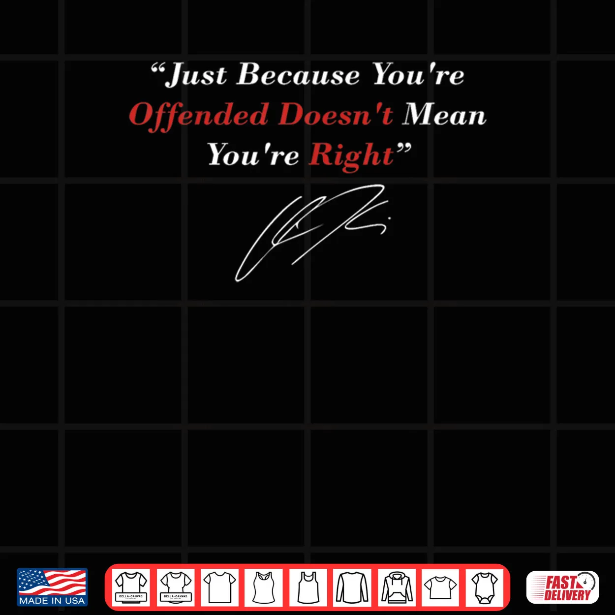 Just Because You are Offended Doesn’t Mean You’re Right Shirt Just Because You are Offended Doesn’t Mean You’re Right Shirt