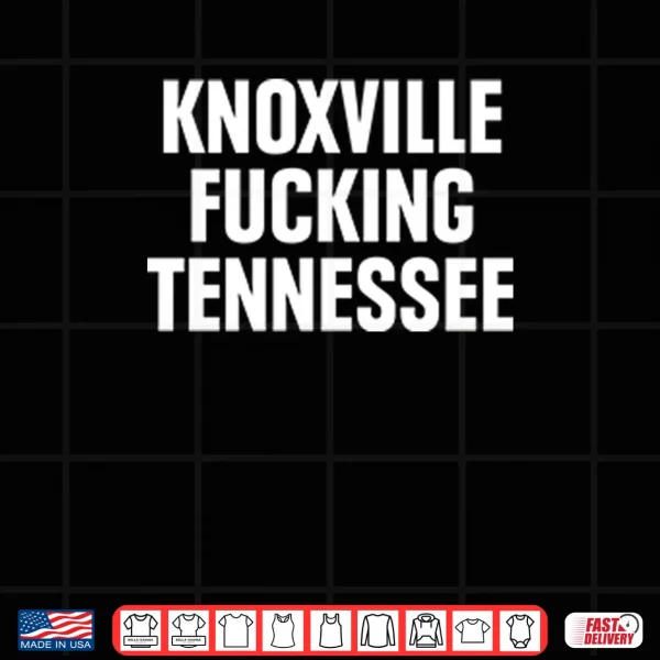Design Knoxville Fucking Tennessee Shirt