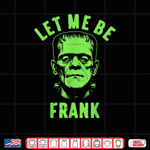 Let Me Be Frank Halloween Shirt 3 Design Let Me Be Frank Halloween Shirt