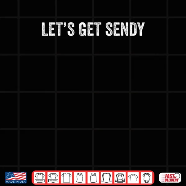 Let’s Get Sendy Shirt 3 Design Lets Get Sendy Shirt