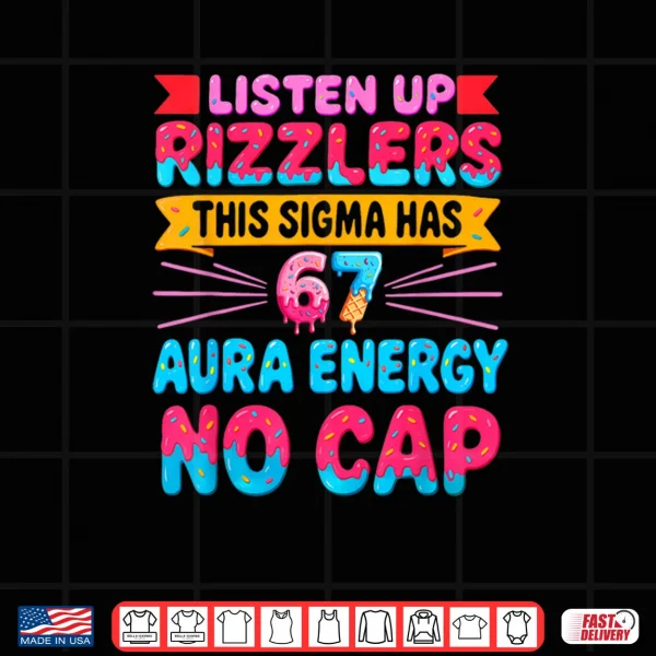Listen UP RIZZLERS This Sigma HAS 67 Aura Energy NO Cap Shirt 3 Design Listen UP RIZZLERS This Sigma HAS 67 Aura Energy NO Cap Shirt