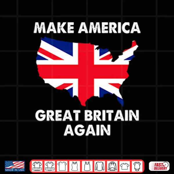 Design Make America Great Britain Again Shirt