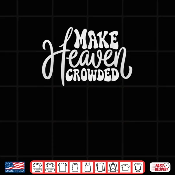 Design Make Heaven Crowded Christian Faith Design Shirt