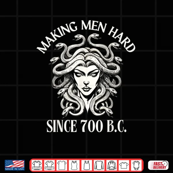 Design Making Men Hard Since 700 B.C Medusa Greek Mythology Funny Shirt