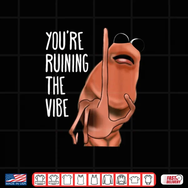 Design Marcus The Worm Youre Ruining The Vibe Shirt
