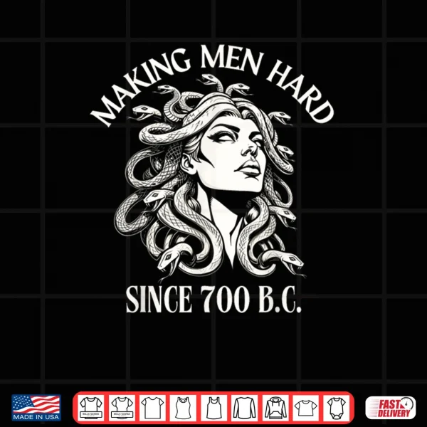 Design Medusa Making Men Hard Since 700 B.C Greek Mythology Shirt