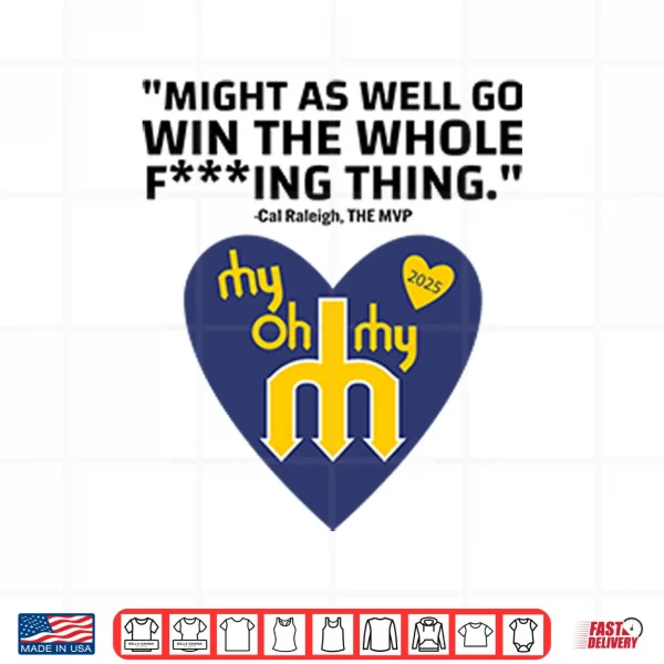 Design Might As Well Go Win The Whole Fucking Thing Cal Raleigh Shirt