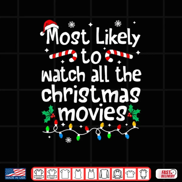 Design Most Likely Watch All The Christmas Movies Family Matching Shirt