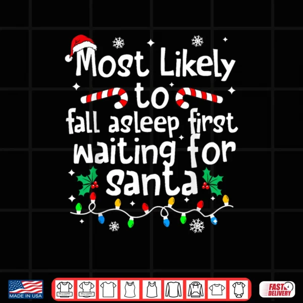 Most Likely to Asleep First Waiting for Santa Christmas Xmas Shirt 3 Design Most Likely to Asleep First Waiting for Santa Christmas Xmas Shirt