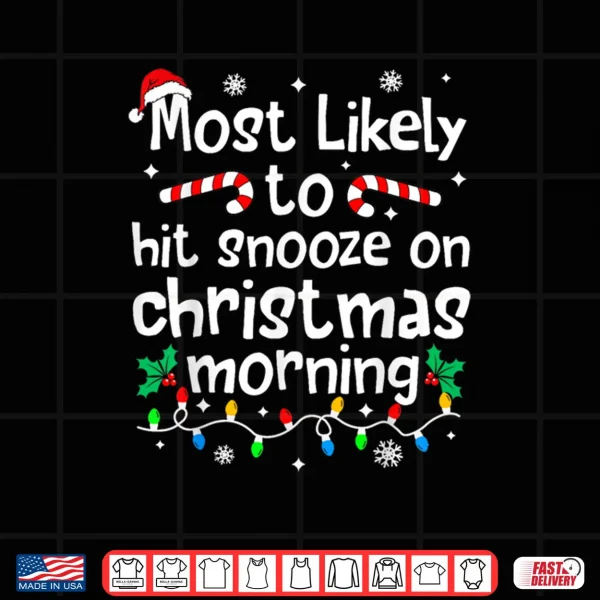 Design Most Likely to Be Up Early On Christmas Morning Matching Shirt