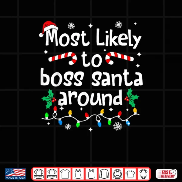 Most Likely to Boss Santa Around Christmas Matching Family Shirt 3 Design Most Likely to Boss Santa Around Christmas Matching Family Shirt
