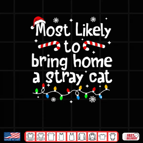 Design Most Likely to Bring Home A Stray Cat Christmas Matching Shirt