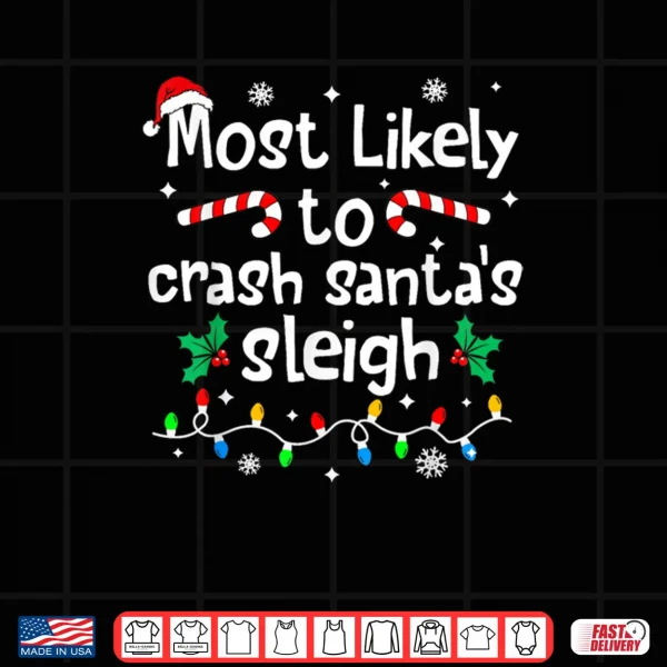 Design Most Likely to Crash Santas Sleigh Christmas Matching Family Shirt