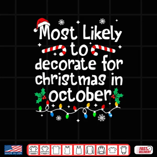 Design Most Likely to Decorate for Christmas in October Matching Shirt