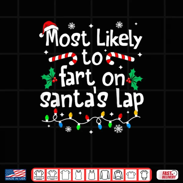Design Most Likely to Fart On Santas Lap Christmas Matching Family Shirt