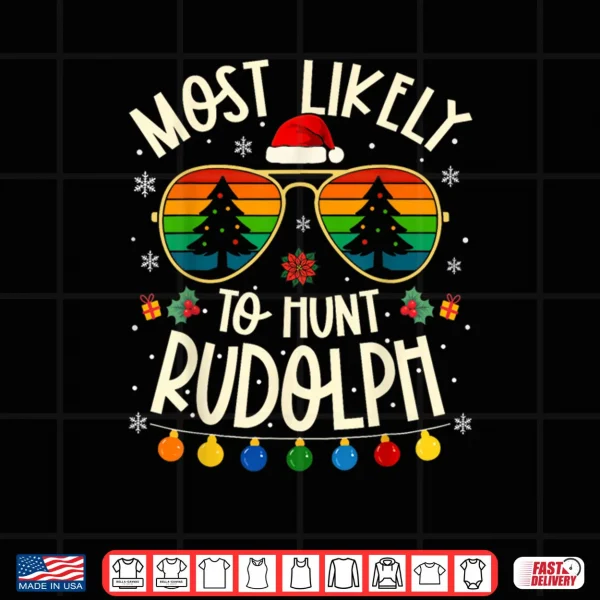 Design Most Likely to Hunt Rudolph Funny Matching Xmas Shirt