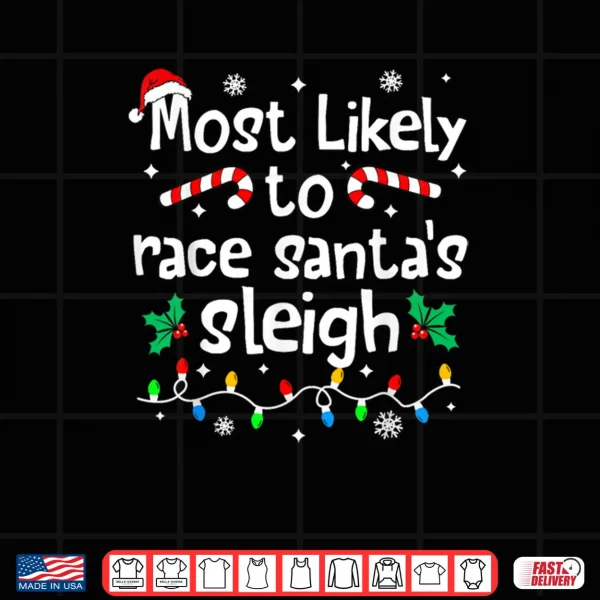 Design Most Likely to Race Santas Sleigh Christmas Matching Family Shirt