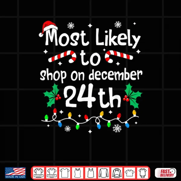 Design Most Likely to Shop On December 24th Christmas Matching Xmas Shirt