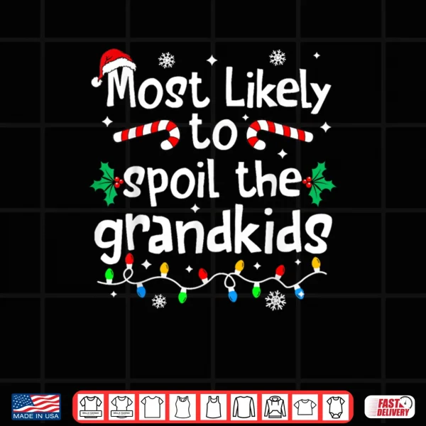 Most Likely to Spoil The Grandkids Christmas Matching Family Shirt 3 Design Most Likely to Spoil The Grandkids Christmas Matching Family Shirt