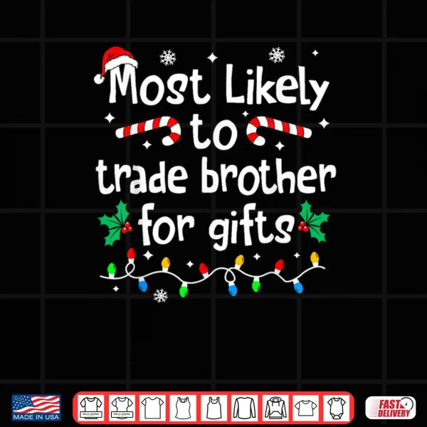 Design Most Likely to Trade Brother for Gifts Christmas Matching Shirt