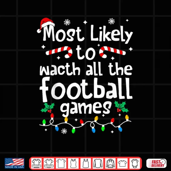Most Likely to Watch All Football Games Christmas Matching Shirt 3 Design Most Likely to Watch All Football Games Christmas Matching Shirt