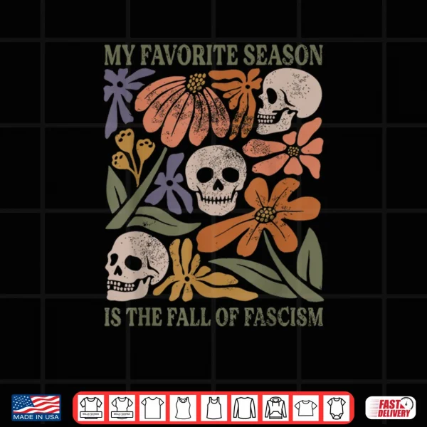 Design My Favorite Season is The Fall of Fascism Halloween Shirt