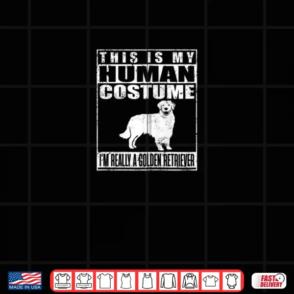 My Human Costume I'm Really A Golden Retriever Dog Halloween Shirt 3 Design My Human Costume Im Really A Golden Retriever Dog Halloween Shirt