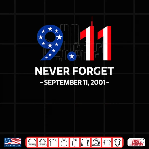 Design Never Forget September 11 2001 Memorial Day American Flag Shirt