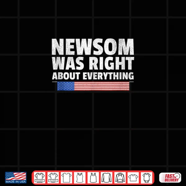 Design Newsom Was Right About Everything Gavin 2028 Shirt