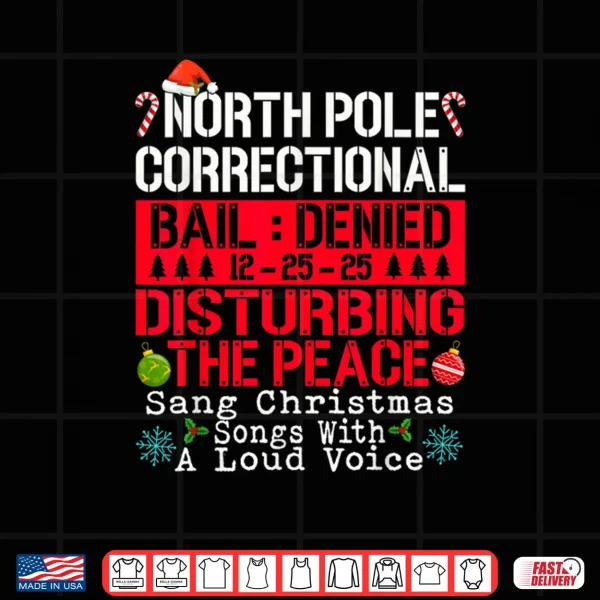 Design North Pole Correctional Sang Christmas Songs with Loud Voice Shirt