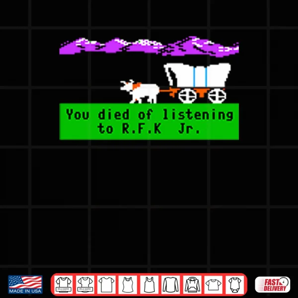 Design Oregon Trail You Died Of Listening To RFK Jr Shirt