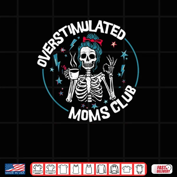 Overstimulated Moms Club Neurodivergent Mother Mental Health Shirt 3 Design Overstimulated Moms Club Neurodivergent Mother Mental Health Shirt