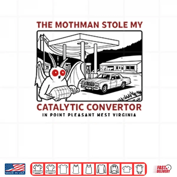 Design Parody Movie The Mothman Stole My Catalytic West Virginia Shirt