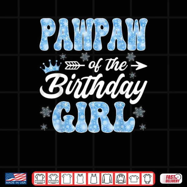 Pawpaw of The Birthday Girl Snowflakes Winter Christmas Shirt 3 Design Pawpaw of The Birthday Girl Snowflakes Winter Christmas Shirt