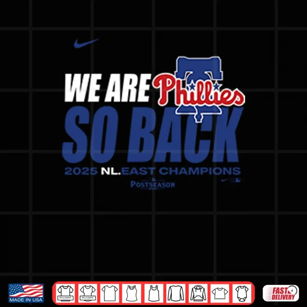 Design Philadelphia Phillies We Are So Back 2025 NL East Division Champions Shirt