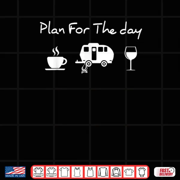 Plan For The Day Coffee Camping Wine Shirt 3 Design Plan For The Day Coffee Camping Wine Shirt